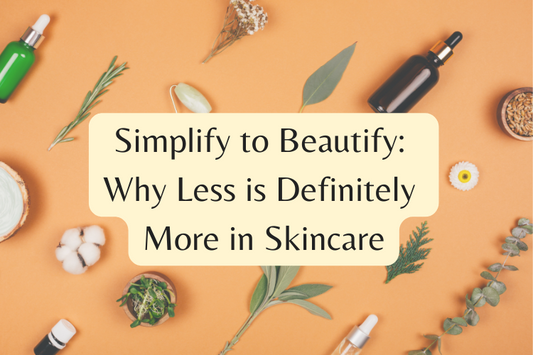Simplify to Beautify: Why Less is Definitely More in Skincare
