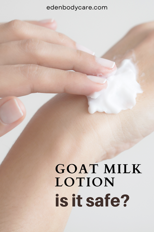 Is Goat Milk Lotion Safe? | Eden Body Care