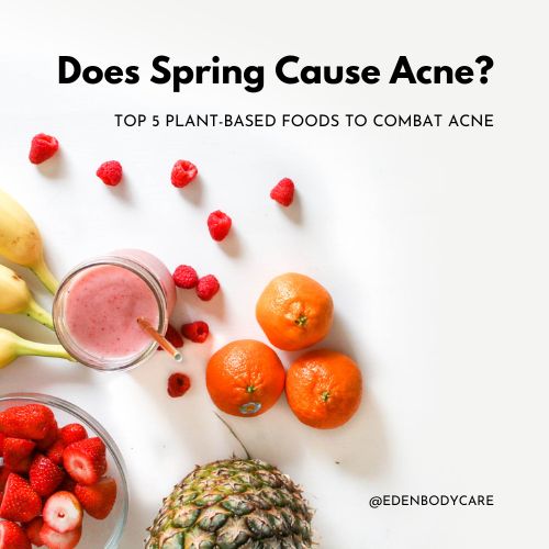 Does Spring Cause Acne? Here's Top 5 Plant-Based Foods to Combat Acne This Season
